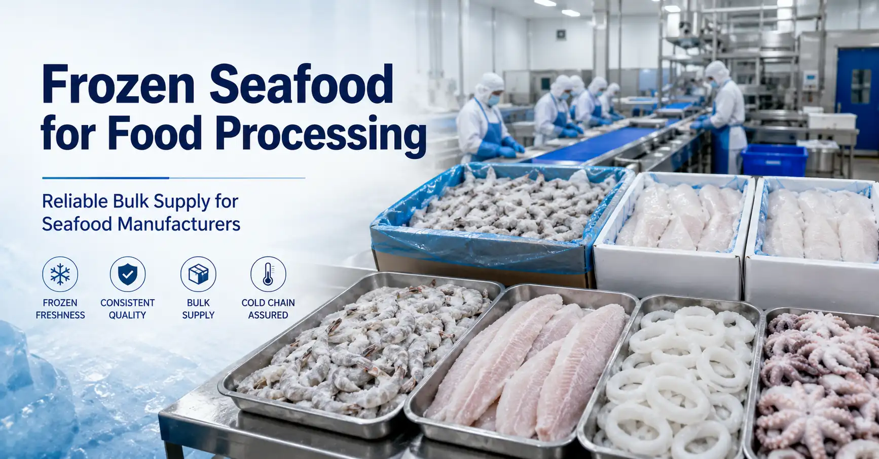 Frozen Seafood for Food Processing: Reliable Bulk Supply for Seafood Manufacturers