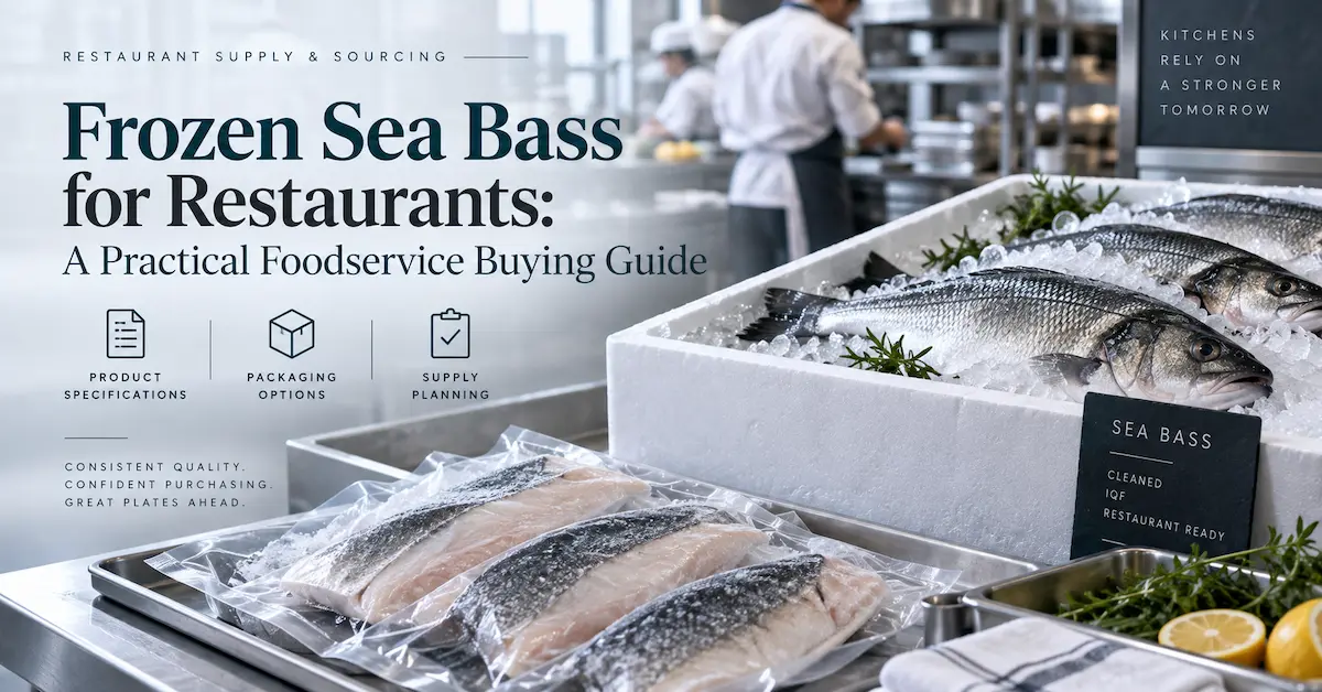 Frozen Sea Bass for Restaurants: A Practical Foodservice Buying Guide