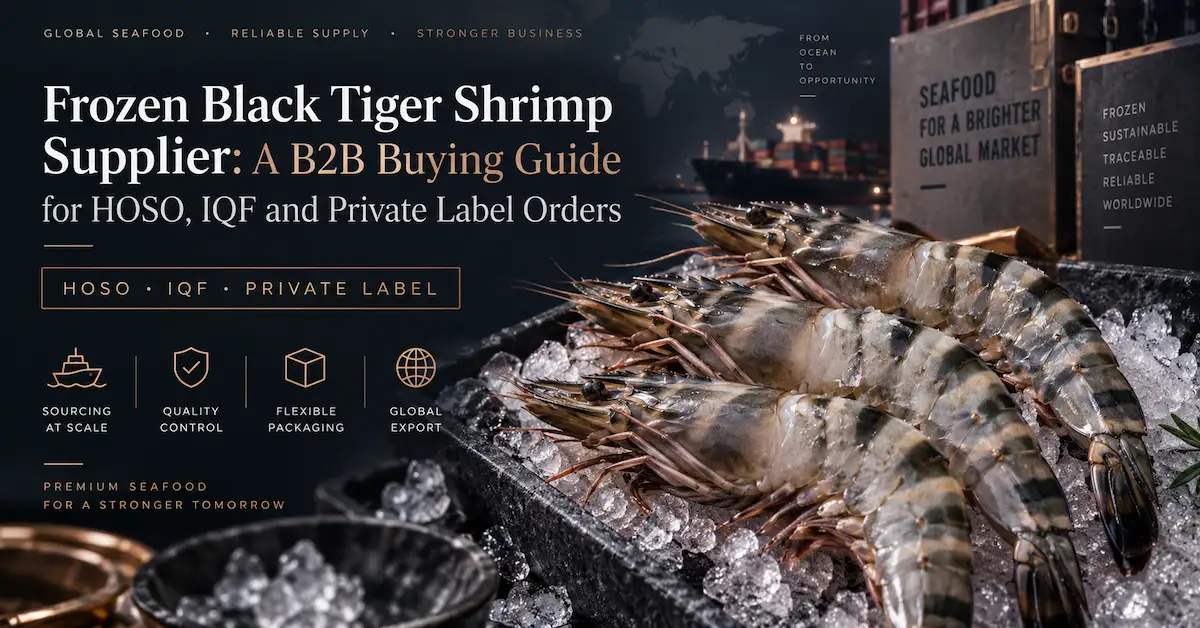 Frozen Black Tiger Shrimp Supplier: A B2B Buying Guide for HOSO, IQF and Private Label Orders